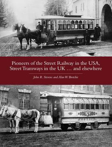 Cover image for Pioneers of the Street Railway in the USA, Street Tramways in the UK...and Elsewehere