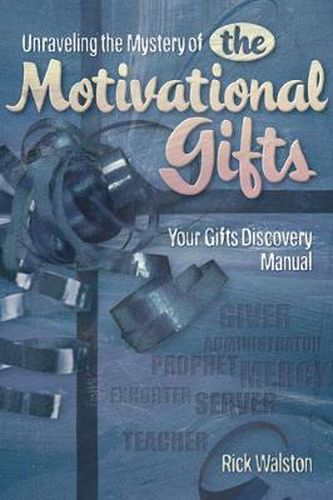 Cover image for Unraveling the Mystery of the Motivational Gifts: Your Gifts Discovery Manual