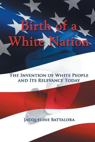 Cover image for Birth of a White Nation: The Invention of White People and Its Relevance Today