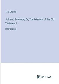 Cover image for Job and Solomon; Or, The Wisdom of the Old Testament