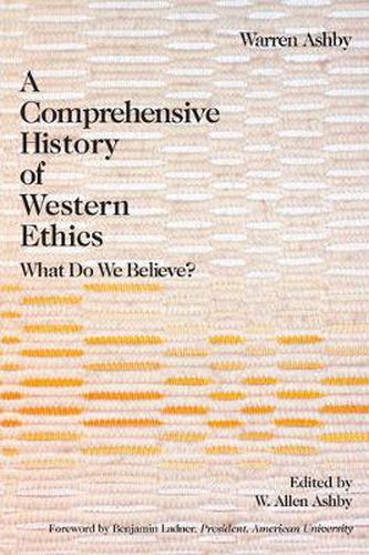 Cover image for A Comprehensive History Of Western Ethics: What Do We Believe?