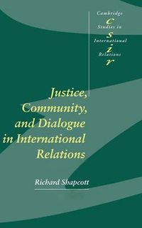 Cover image for Justice, Community and Dialogue in International Relations