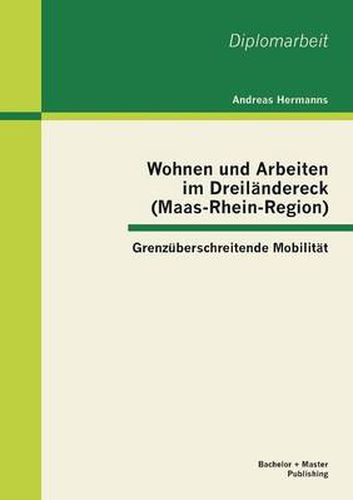 Cover image for Wohnen und Arbeiten im Dreilandereck (Maas-Rhein-Region): Grenzuberschreitende Mobilitat