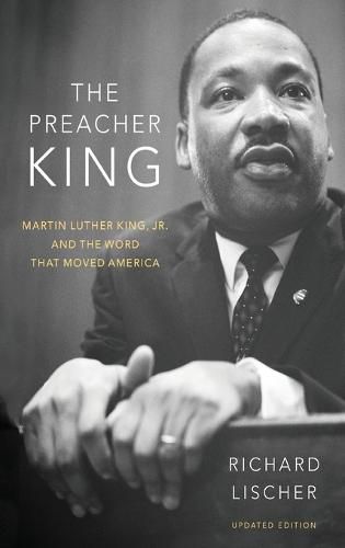 The Preacher King: Martin Luther King, Jr. and the Word that Moved America, updated edition