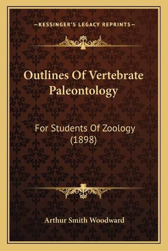 Outlines of Vertebrate Paleontology: For Students of Zoology (1898)