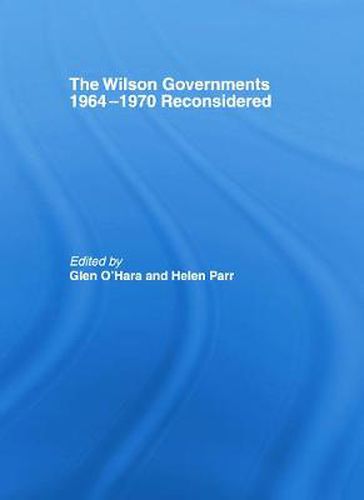 The Wilson Governments 1964-1970 Reconsidered