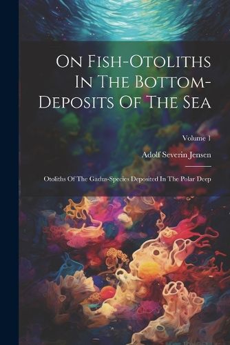 Cover image for On Fish-otoliths In The Bottom-deposits Of The Sea