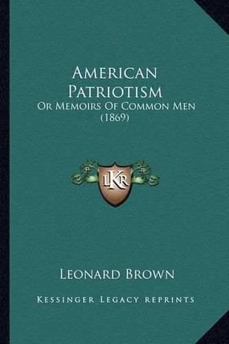 Cover image for American Patriotism: Or Memoirs of Common Men (1869)