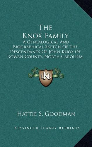 The Knox Family: A Genealogical and Biographical Sketch of the Descendants of John Knox of Rowan County, North Carolina, and Other Knoxes (1905)