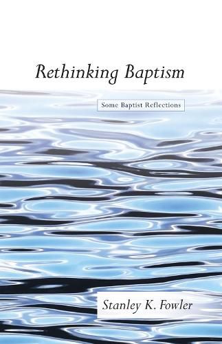 Cover image for Rethinking Baptism: Some Baptist Reflections