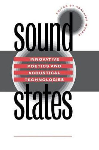 Cover image for Sound States: Innovative Poetics and Acoustical Technologies