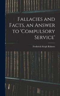 Cover image for Fallacies and Facts, an Answer to 'Compulsory Service'