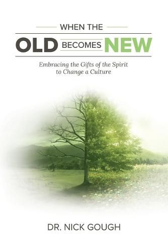 Cover image for When the Old Becomes New: Embracing the Gifts of the Spirit to Change a Culture