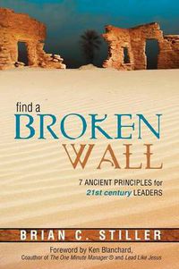 Cover image for Find a Broken Wall: 7 Ancient Principles for 21st Century Leaders