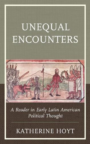 Cover image for Unequal Encounters: A Reader in Early Latin American Political Thought