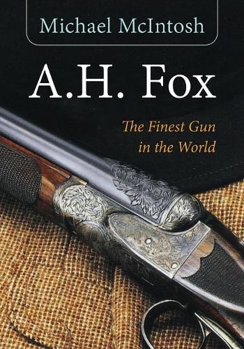 Cover image for A.H. Fox: The Finest Gun in the World