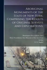 Cover image for Aboriginal Monuments of the State of New-York. Comprising the Results of Original Surveys and Explorations;