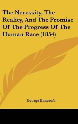 Cover image for The Necessity, the Reality, and the Promise of the Progress of the Human Race (1854)