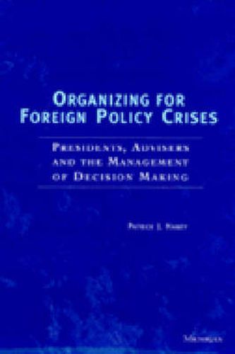 Cover image for Organizing for Foreign Policy Crises: Presidents, Advisers and the Management of Decision Making