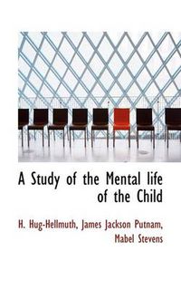 Cover image for A Study of the Mental Life of the Child