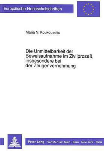 Cover image for Die Unmittelbarkeit Der Beweisaufnahme Im Zivilprozess, Insbesondere Bei Der Zeugenvernehmung