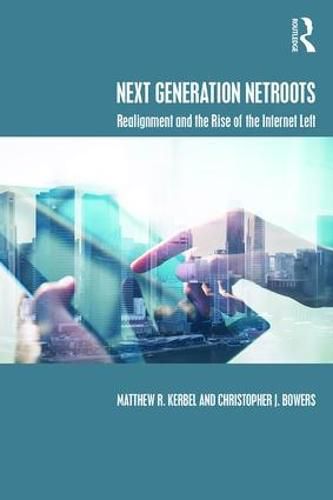 Cover image for Next Generation Netroots: Realignment and the Rise of the Internet Left