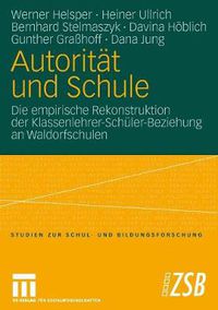 Cover image for Autoritat und Schule: Die empirische Rekonstruktion der Klassenlehrer-Schuler-Beziehung an Waldorfschulen