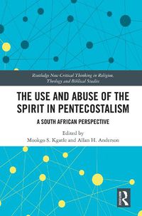 Cover image for The Use and Abuse of the Spirit in Pentecostalism: A South African Perspective