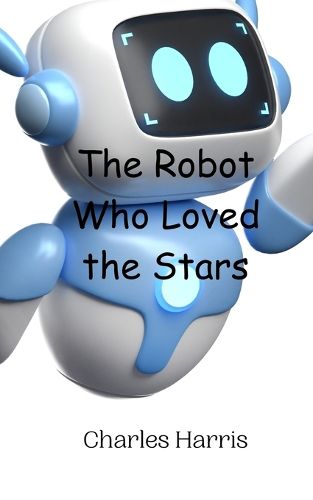 Cover image for The Robot Who Loved the Stars