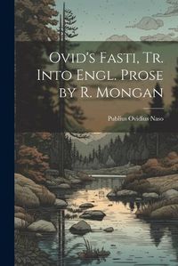 Cover image for Ovid's Fasti, Tr. Into Engl. Prose by R. Mongan