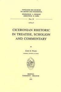 Cover image for Ciceronian Rhetoric in Treatise, Scholion and Commentary