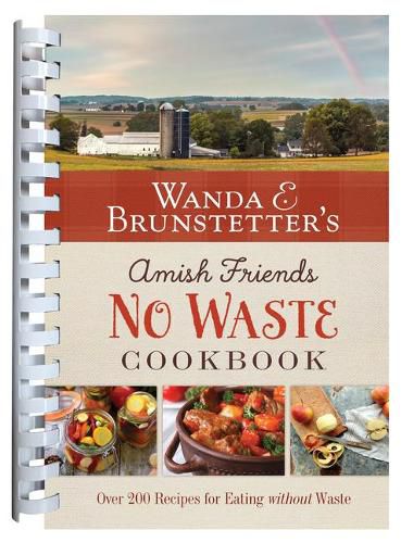 Wanda E. Brunstetter's Amish Friends No Waste Cookbook: More Than 270 Recipes Help Stretch a Food Budget