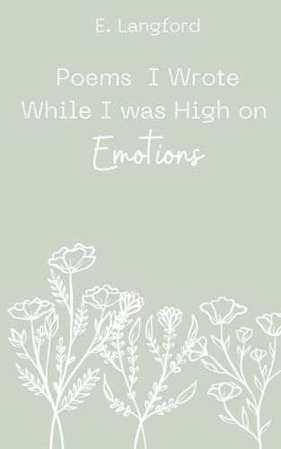 Cover image for Poems I Wrote When I was High on Emotions