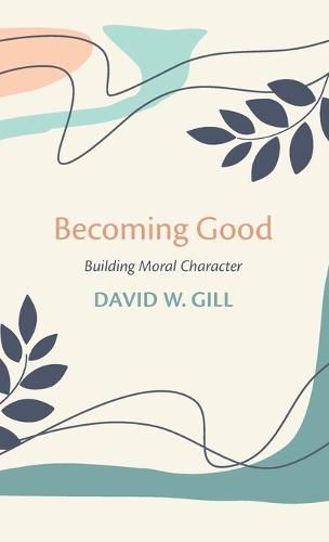 Becoming Good: Building Moral Character