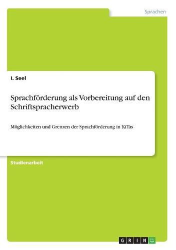 Cover image for Sprachfoerderung als Vorbereitung auf den Schriftspracherwerb: Moeglichkeiten und Grenzen der Sprachfoerderung in KiTas