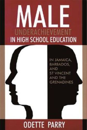 Cover image for Male Underachievement in High School Education: In Jamaica, Barbados, and St Vincent and the Grenadines