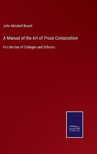 Cover image for A Manual of the Art of Prose Composition: For the Use of Colleges and Schools