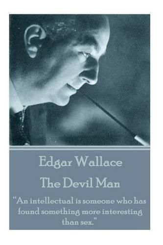 Cover image for Edgar Wallace - The Devil Man: An intellectual is someone who has found something more interesting than sex.