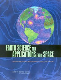 Cover image for Earth Science and Applications from Space: Urgent Needs and Opportunities to Serve the Nation