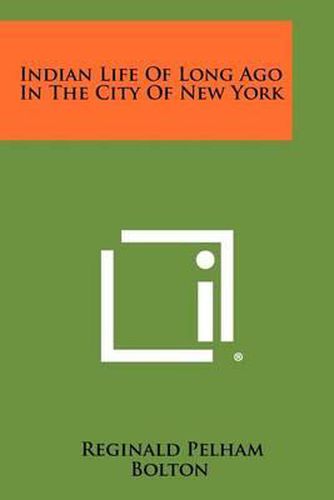 Cover image for Indian Life of Long Ago in the City of New York