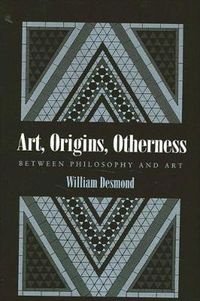 Cover image for Art, Origins, Otherness: Between Philosophy and Art