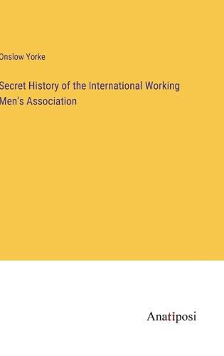 Cover image for Secret History of the International Working Men's Association