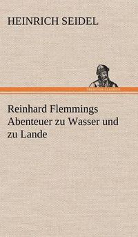 Cover image for Reinhard Flemmings Abenteuer Zu Wasser Und Zu Lande