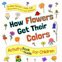 Cover image for How Flowers Get Their Colors: Activity Book and Guide for Children