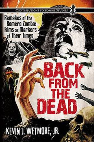 Cover image for Back from the Dead: Remakes of the Romero Zombie Films as Markers of Their Times