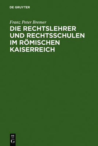 Cover image for Die Rechtslehrer und Rechtsschulen im Roemischen Kaiserreich