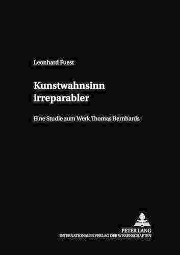 Cover image for Kunstwahnsinn Irreparabler: Eine Studie Zum Werk Thomas Bernhards