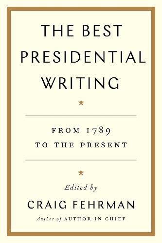 The Best Presidential Writing: From 1789 to the Present