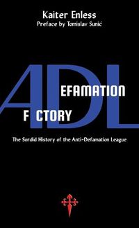 Cover image for Defamation Factory: The Sordid History of the ADL