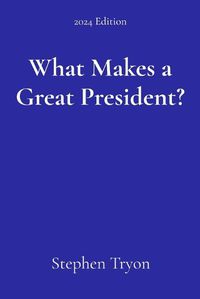 Cover image for What Makes a Great President?